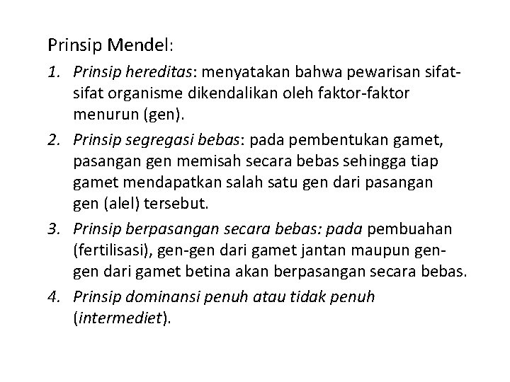 Prinsip Mendel: 1. Prinsip hereditas: menyatakan bahwa pewarisan sifat organisme dikendalikan oleh faktor-faktor menurun