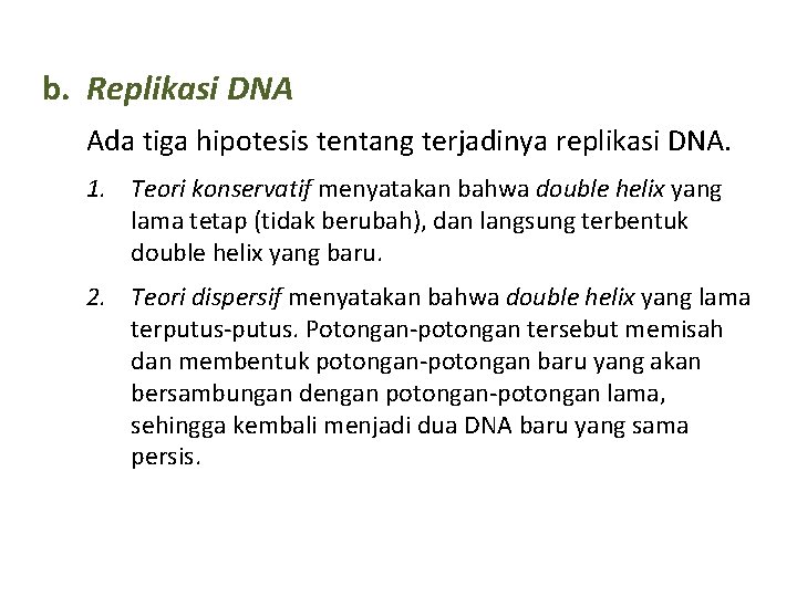 b. Replikasi DNA Ada tiga hipotesis tentang terjadinya replikasi DNA. 1. Teori konservatif menyatakan