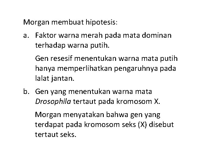 Morgan membuat hipotesis: a. Faktor warna merah pada mata dominan terhadap warna putih. Gen