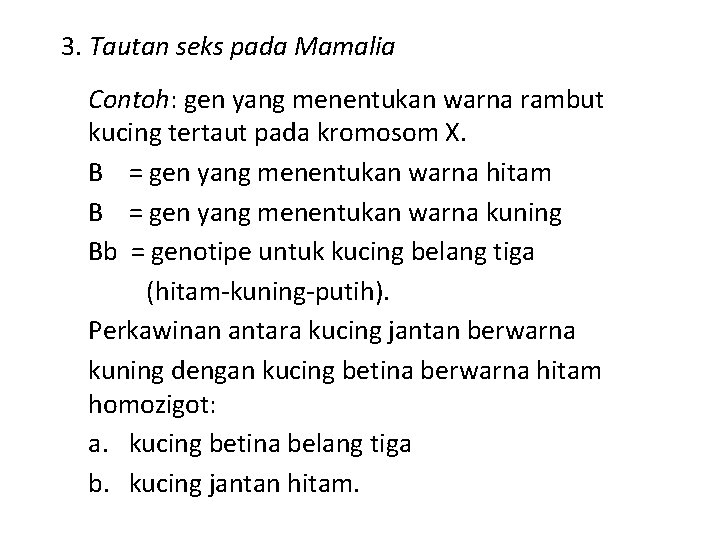 3. Tautan seks pada Mamalia Contoh: gen yang menentukan warna rambut kucing tertaut pada