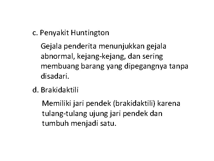 c. Penyakit Huntington Gejala penderita menunjukkan gejala abnormal, kejang-kejang, dan sering membuang barang yang