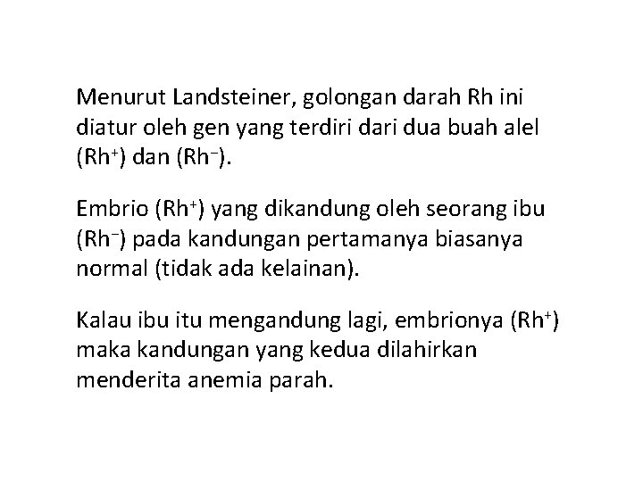 Menurut Landsteiner, golongan darah Rh ini diatur oleh gen yang terdiri dari dua buah