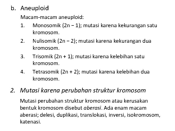 b. Aneuploid Macam-macam aneuploid: 1. Monosomik (2 n − 1); mutasi karena kekurangan satu