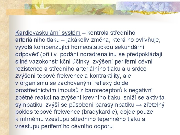 Kardiovaskulární systém – kontrola středního arteriálního tlaku – jakákoliv změna, která ho ovlivňuje, vyvolá