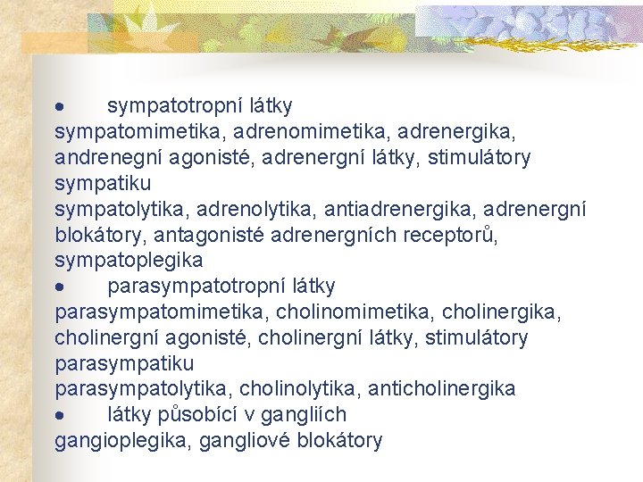 · sympatotropní látky sympatomimetika, adrenergika, andrenegní agonisté, adrenergní látky, stimulátory sympatiku sympatolytika, adrenolytika, antiadrenergika,