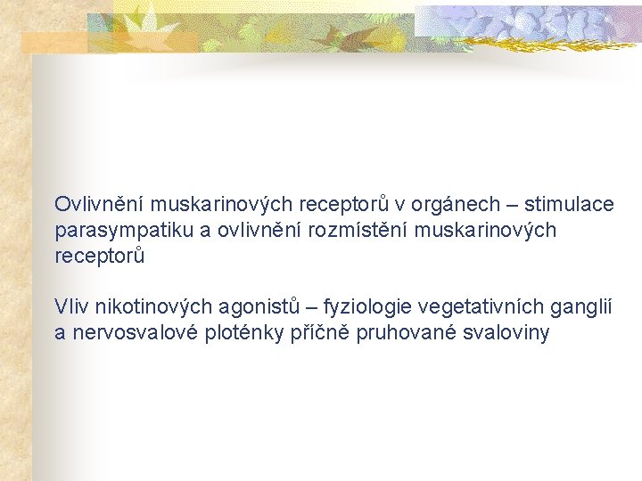 Ovlivnění muskarinových receptorů v orgánech – stimulace parasympatiku a ovlivnění rozmístění muskarinových receptorů Vliv