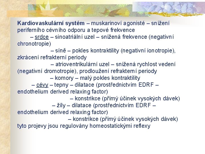 Kardiovaskulární systém – muskarinoví agonisté – snížení periferního cévního odporu a tepové frekvence –