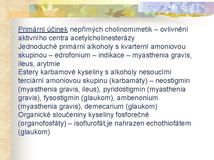 Primární účinek nepřímých cholinomimetik – ovlivnění aktivního centra acetylcholinesterázy Jednoduché primární alkoholy s kvarterní