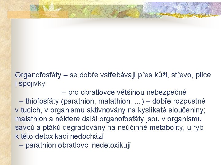 Organofosfáty – se dobře vstřebávají přes kůži, střevo, plíce i spojivky – pro obratlovce