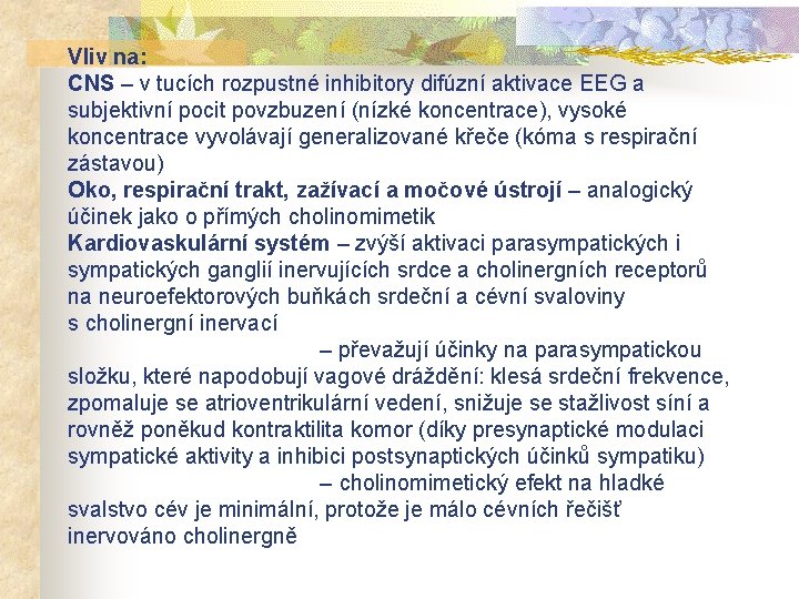 Vliv na: CNS – v tucích rozpustné inhibitory difúzní aktivace EEG a subjektivní pocit