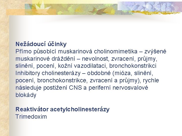 Nežádoucí účinky Přímo působící muskarinová cholinomimetika – zvýšené muskarinové dráždění – nevolnost, zvracení, průjmy,