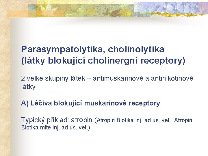 Parasympatolytika, cholinolytika (látky blokující cholinergní receptory) 2 velké skupiny látek – antimuskarinové a antinikotinové