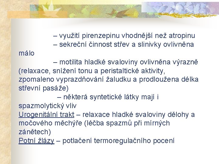  – využití pirenzepinu vhodnější než atropinu – sekreční činnost střev a slinivky ovlivněna