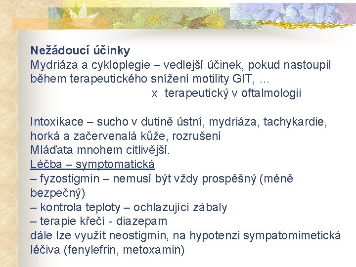 Nežádoucí účinky Mydriáza a cykloplegie – vedlejší účinek, pokud nastoupil během terapeutického snížení motility