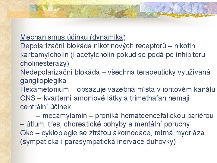 Mechanismus účinku (dynamika) Depolarizační blokáda nikotinových receptorů – nikotin, karbamylcholin (i acetylcholin pokud se