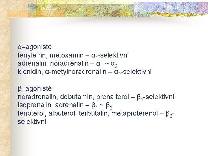 α–agonisté fenylefrin, metoxamin – α 1 -selektivní adrenalin, noradrenalin – α 1 ~ α