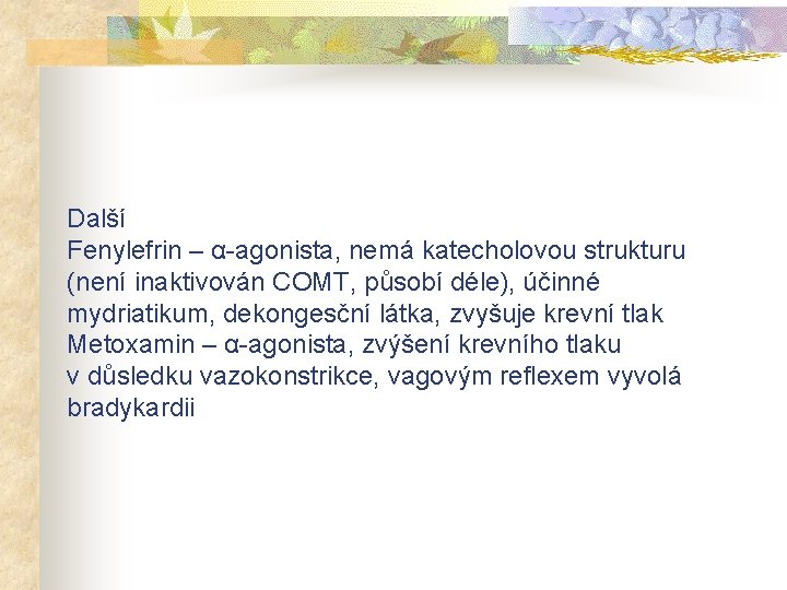 Další Fenylefrin – α-agonista, nemá katecholovou strukturu (není inaktivován COMT, působí déle), účinné mydriatikum,