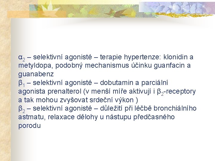 α 2 – selektivní agonisté – terapie hypertenze: klonidin a metyldopa, podobný mechanismus účinku