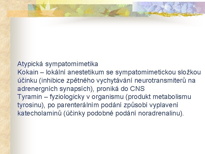 Atypická sympatomimetika Kokain – lokální anestetikum se sympatomimetickou složkou účinku (inhibice zpětného vychytávání neurotransmiterů