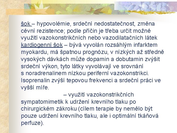 šok – hypovolémie, srdeční nedostatečnost, změna cévní rezistence; podle příčin je třeba určit možné