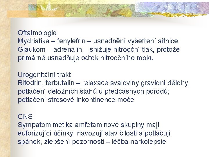 Oftalmologie Mydriatika – fenylefrin – usnadnění vyšetření sítnice Glaukom – adrenalin – snižuje nitrooční