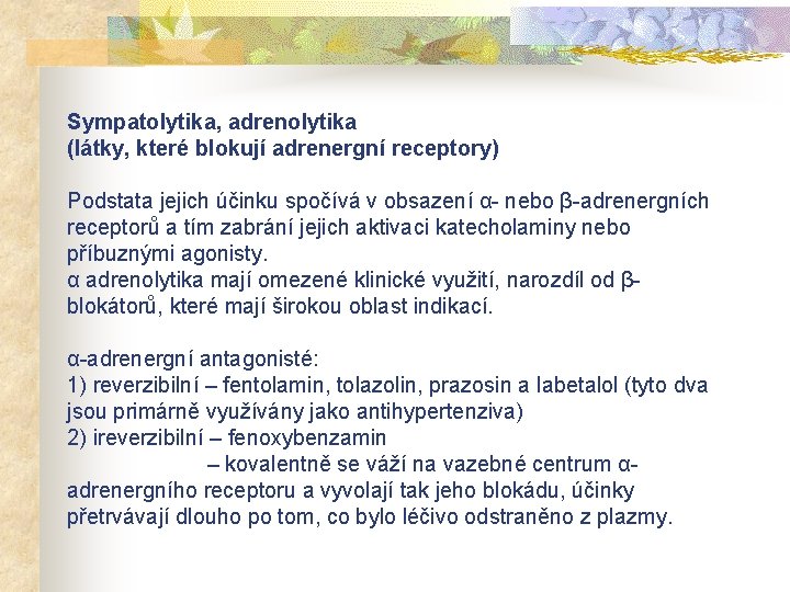 Sympatolytika, adrenolytika (látky, které blokují adrenergní receptory) Podstata jejich účinku spočívá v obsazení α-