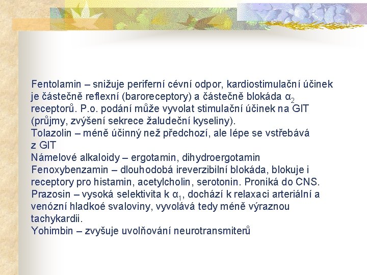 Fentolamin – snižuje periferní cévní odpor, kardiostimulační účinek je částečně reflexní (baroreceptory) a částečně