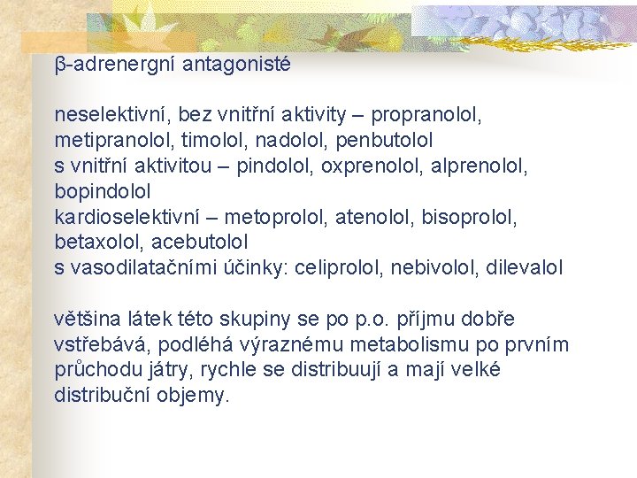 β-adrenergní antagonisté neselektivní, bez vnitřní aktivity – propranolol, metipranolol, timolol, nadolol, penbutolol s vnitřní