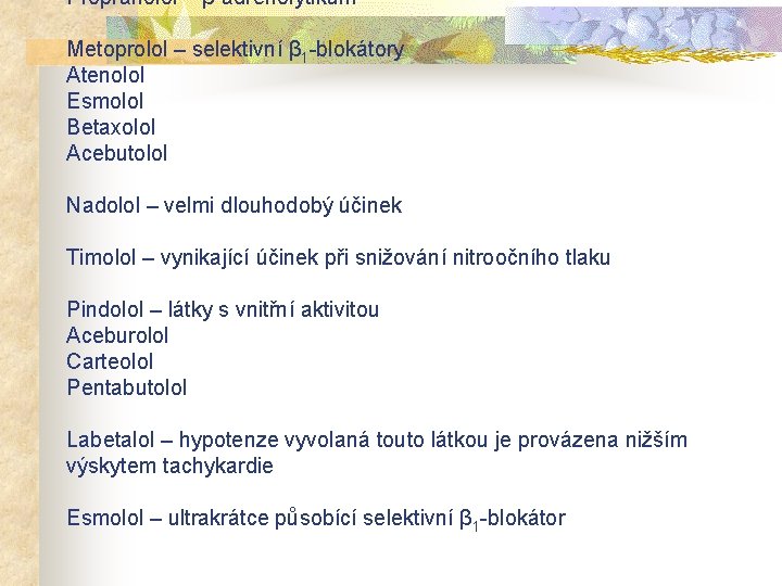 Propranolol – β-adrenolytikum Metoprolol – selektivní β 1 -blokátory Atenolol Esmolol Betaxolol Acebutolol Nadolol