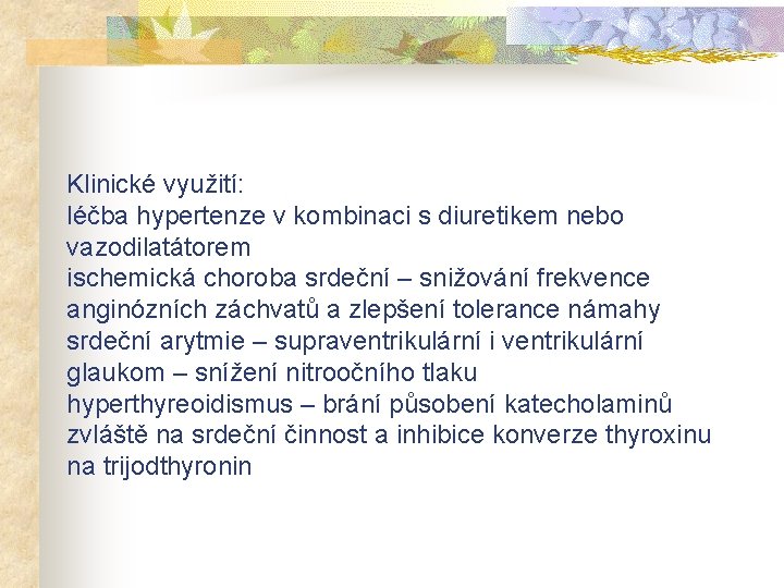 Klinické využití: léčba hypertenze v kombinaci s diuretikem nebo vazodilatátorem ischemická choroba srdeční –