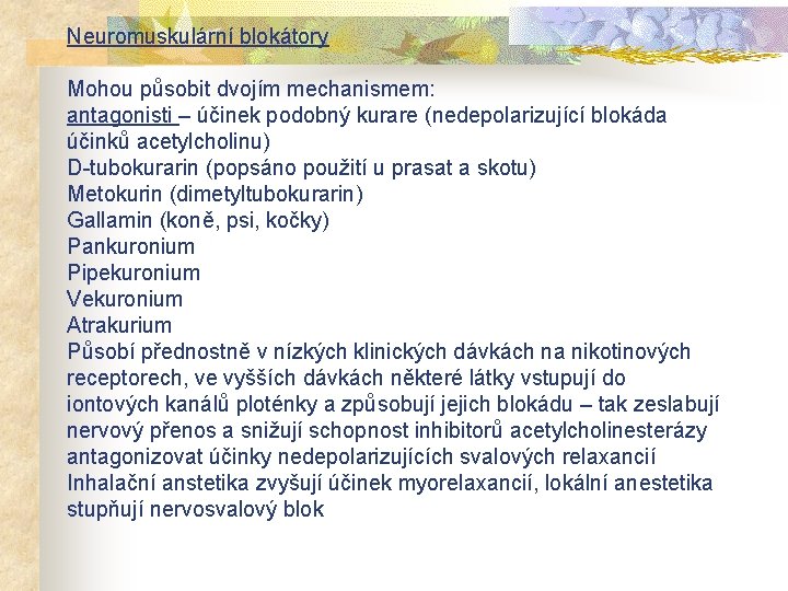 Neuromuskulární blokátory Mohou působit dvojím mechanismem: antagonisti – účinek podobný kurare (nedepolarizující blokáda účinků