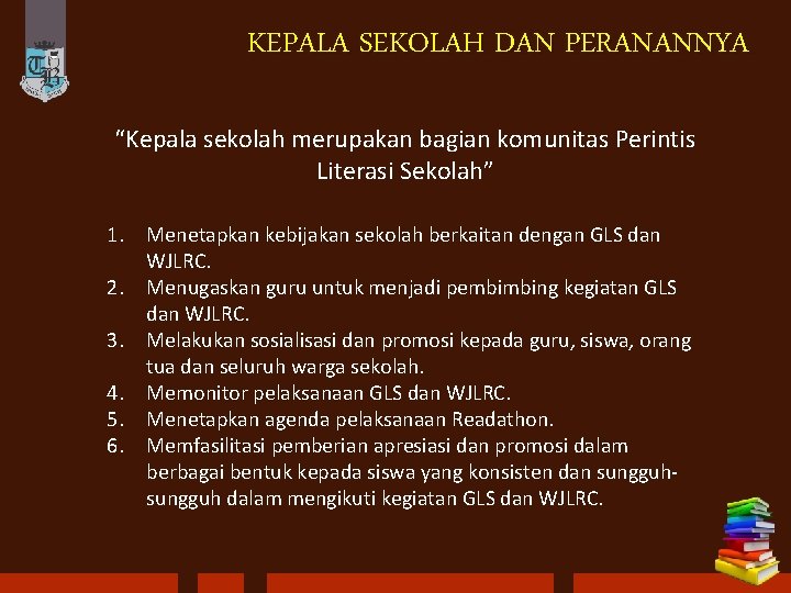 KEPALA SEKOLAH DAN PERANANNYA “Kepala sekolah merupakan bagian komunitas Perintis Literasi Sekolah” 1. Menetapkan