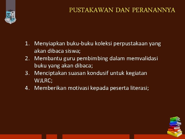 PUSTAKAWAN DAN PERANANNYA 1. Menyiapkan buku-buku koleksi perpustakaan yang akan dibaca siswa; 2. Membantu