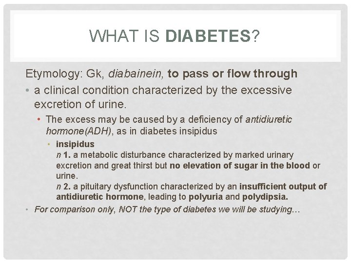 WHAT IS DIABETES? Etymology: Gk, diabainein, to pass or flow through • a clinical