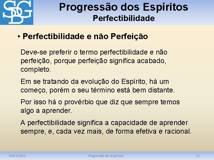 Progressão dos Espíritos Perfectibilidade • Perfectibilidade e não Perfeição Deve-se preferir o termo perfectibilidade