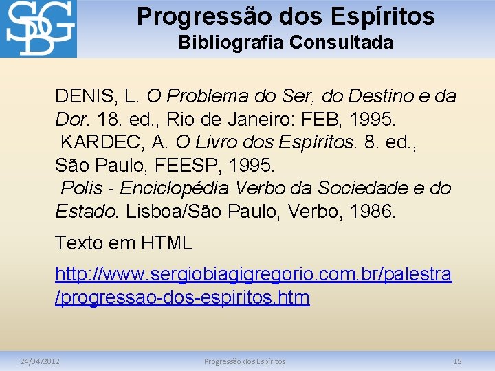 Progressão dos Espíritos Bibliografia Consultada DENIS, L. O Problema do Ser, do Destino e