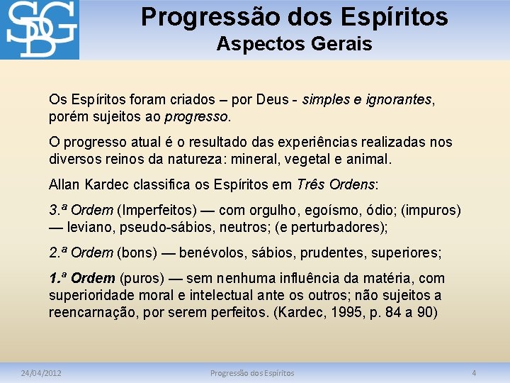 Progressão dos Espíritos Aspectos Gerais Os Espíritos foram criados – por Deus - simples