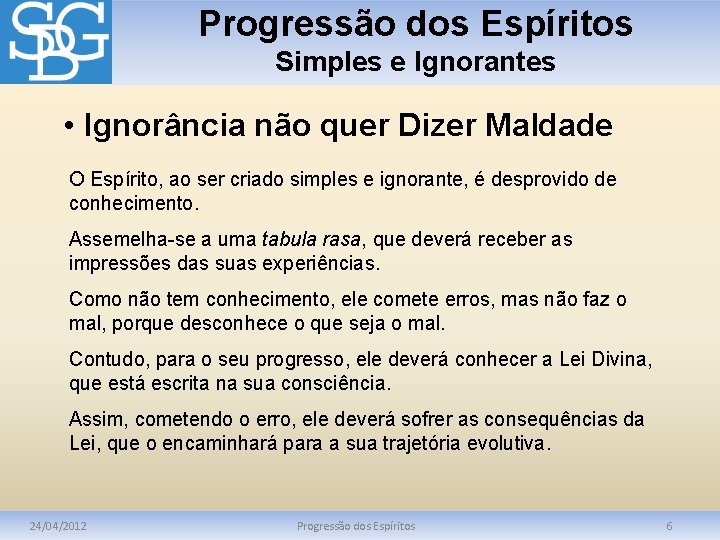 Progressão dos Espíritos Simples e Ignorantes • Ignorância não quer Dizer Maldade O Espírito,