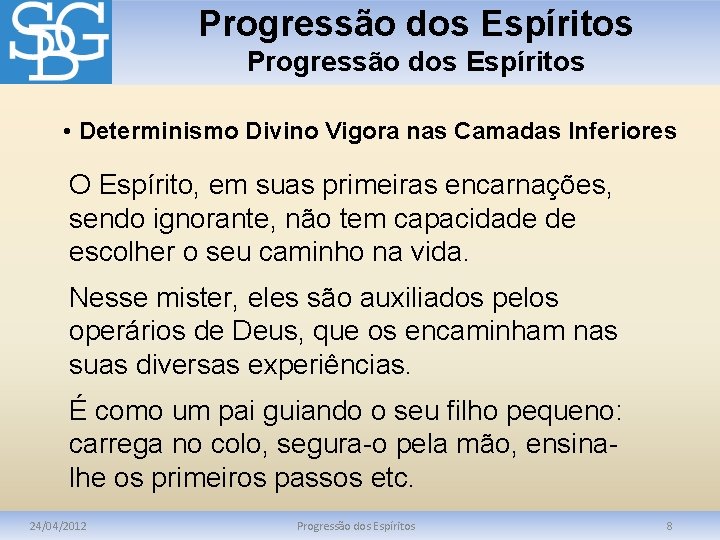 Progressão dos Espíritos • Determinismo Divino Vigora nas Camadas Inferiores O Espírito, em suas