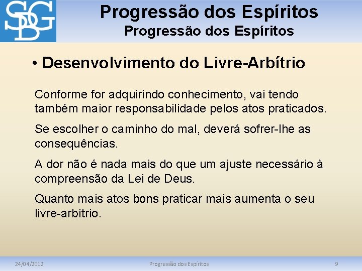 Progressão dos Espíritos • Desenvolvimento do Livre-Arbítrio Conforme for adquirindo conhecimento, vai tendo também