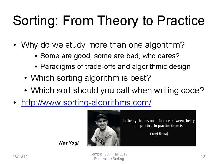 Sorting: From Theory to Practice • Why do we study more than one algorithm?