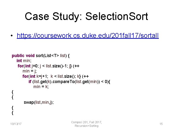 Case Study: Selection. Sort • https: //coursework. cs. duke. edu/201 fall 17/sortall public void