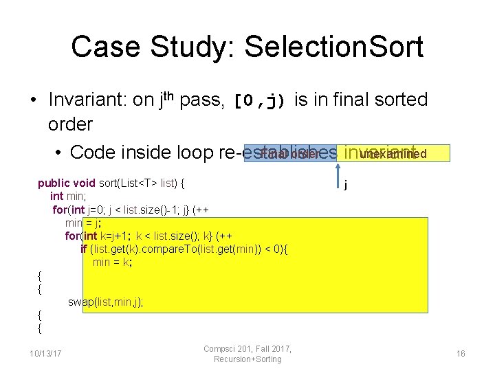 Case Study: Selection. Sort • Invariant: on jth pass, [0, j) is in final