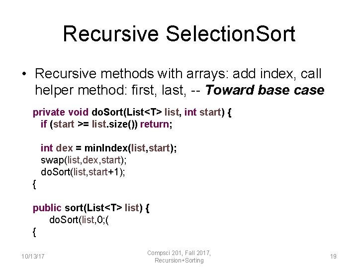 Recursive Selection. Sort • Recursive methods with arrays: add index, call helper method: first,