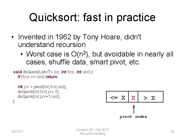 Quicksort: fast in practice • Invented in 1962 by Tony Hoare, didn't understand recursion