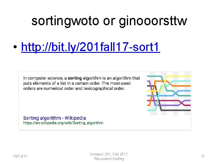 sortingwoto or ginooorsttw • http: //bit. ly/201 fall 17 -sort 1 10/13/17 Compsci 201,