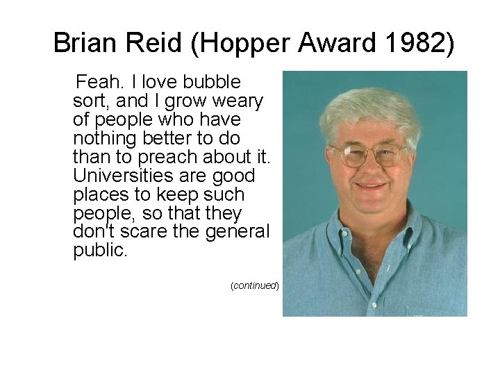 Brian Reid (Hopper Award 1982) Feah. I love bubble sort, and I grow weary