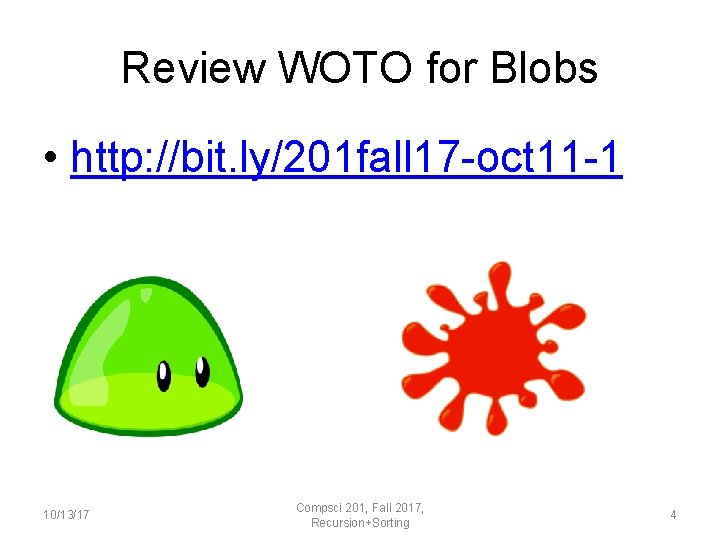 Review WOTO for Blobs • http: //bit. ly/201 fall 17 -oct 11 -1 10/13/17