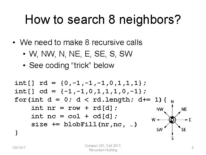 How to search 8 neighbors? • We need to make 8 recursive calls •