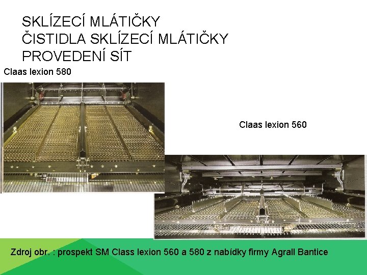 SKLÍZECÍ MLÁTIČKY ČISTIDLA SKLÍZECÍ MLÁTIČKY PROVEDENÍ SÍT Claas lexion 580 Claas lexion 560 Zdroj